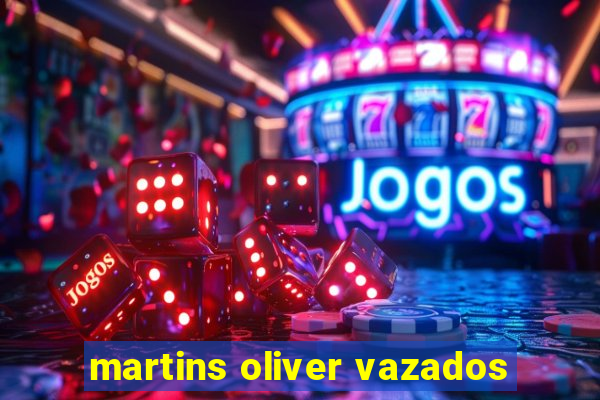 martins oliver vazados