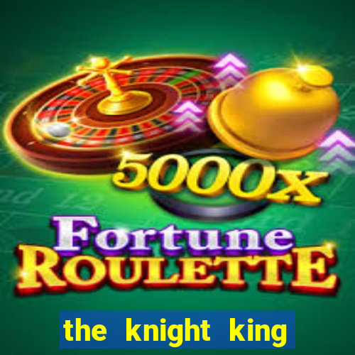 the knight king who returned with a god ptbr