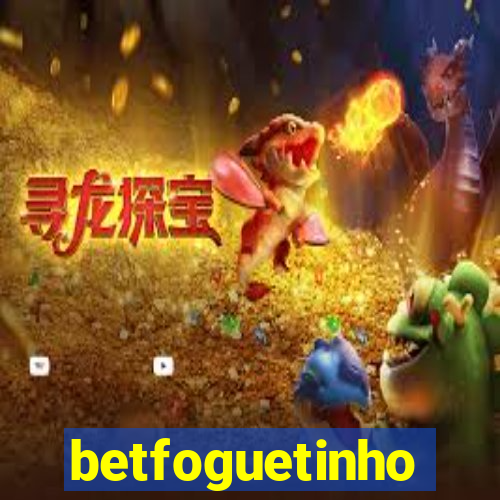 betfoguetinho