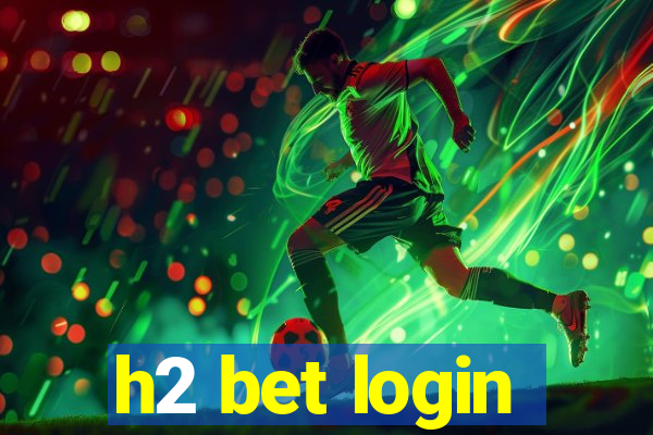 h2 bet login