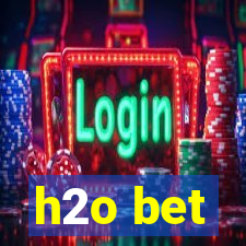 h2o bet