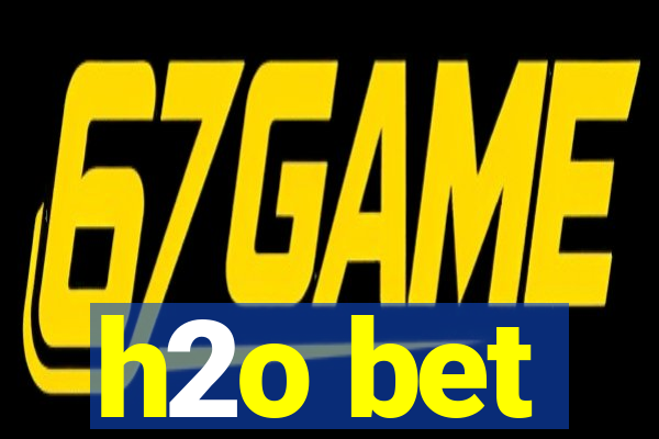 h2o bet