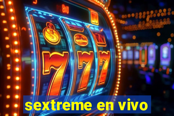 sextreme en vivo
