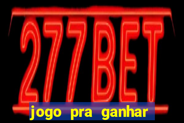 jogo pra ganhar dinheiro rapido