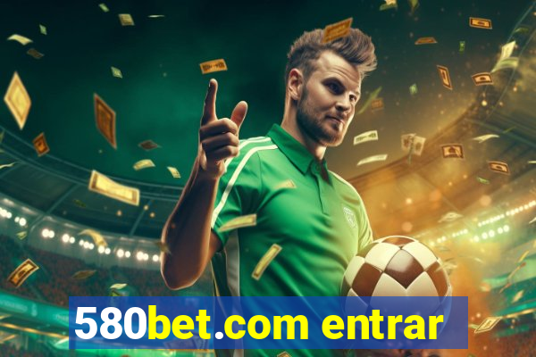 580bet.com entrar