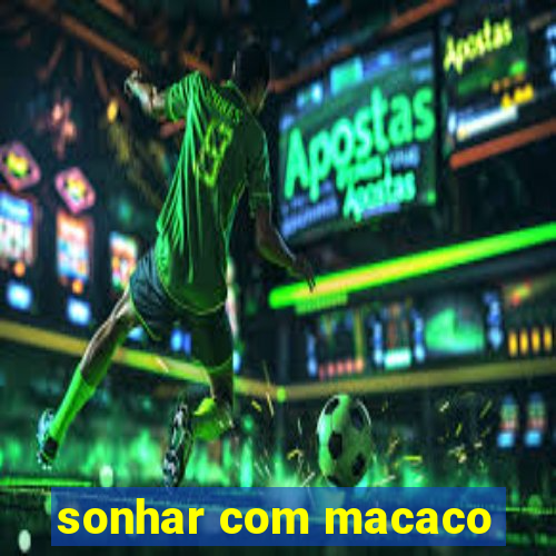 sonhar com macaco