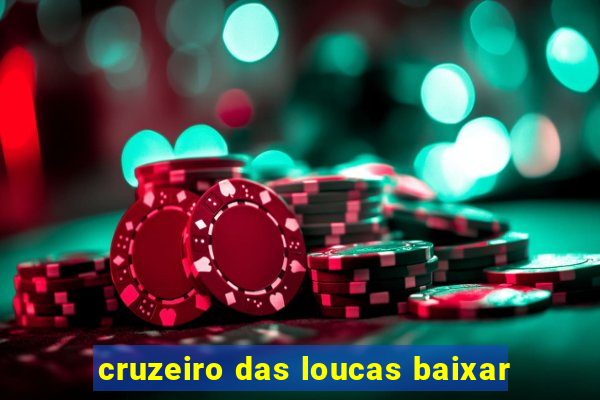 cruzeiro das loucas baixar