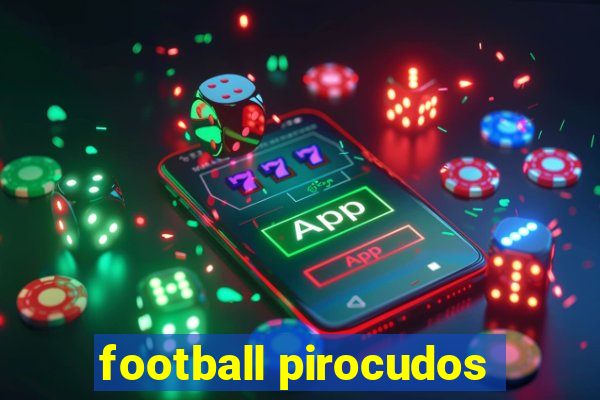 football pirocudos