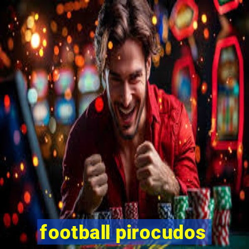 football pirocudos