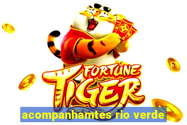 acompanhamtes rio verde