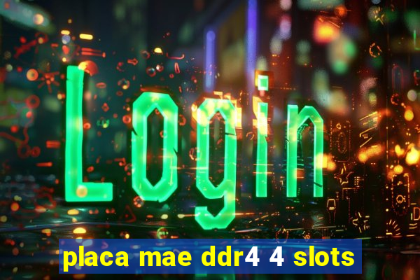 placa mae ddr4 4 slots