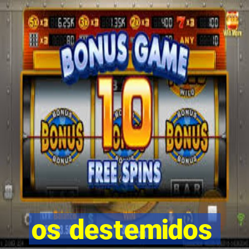 os destemidos