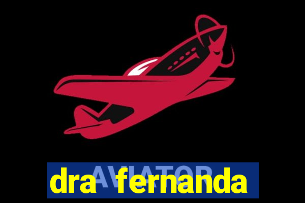dra fernanda ferreira da silva vila nova