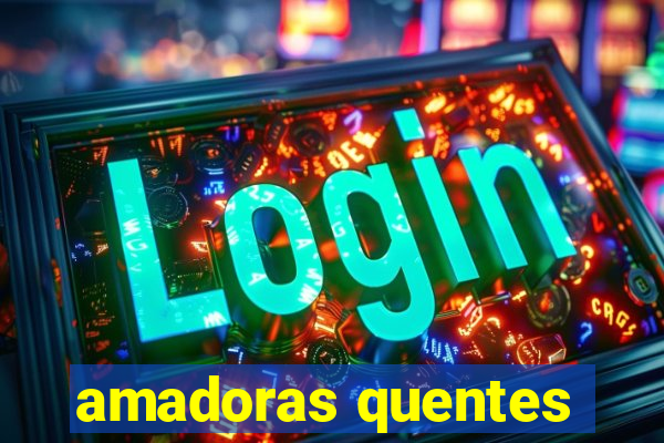 amadoras quentes