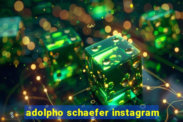 adolpho schaefer instagram