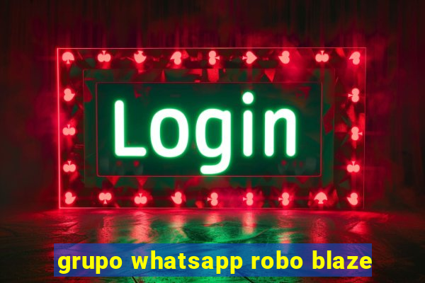 grupo whatsapp robo blaze