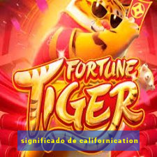 significado de californication