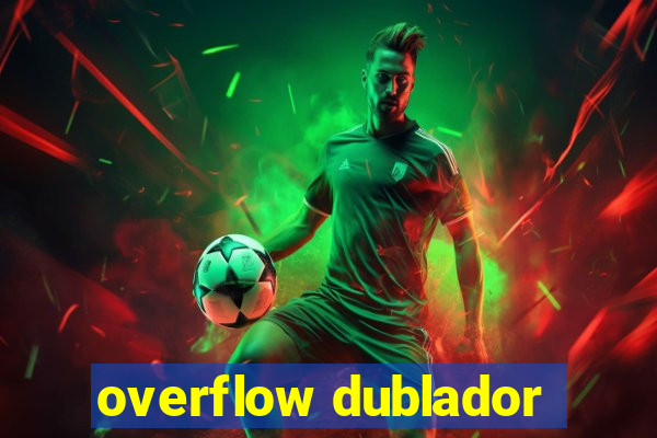 overflow dublador