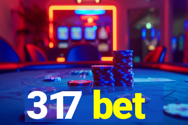 317 bet