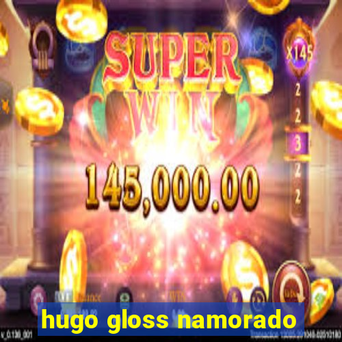 hugo gloss namorado
