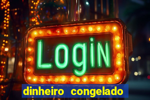 dinheiro congelado na plataforma de jogos