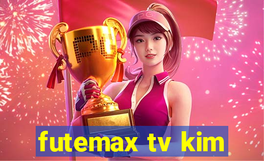 futemax tv kim
