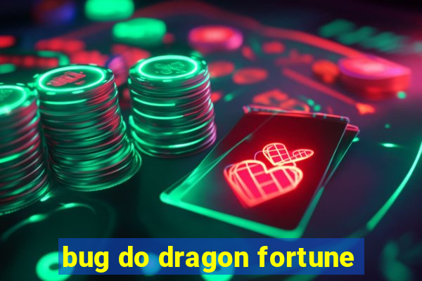 bug do dragon fortune