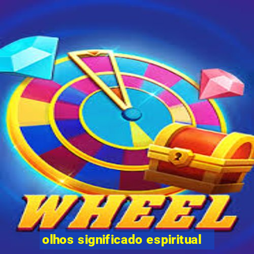 olhos significado espiritual