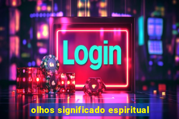 olhos significado espiritual
