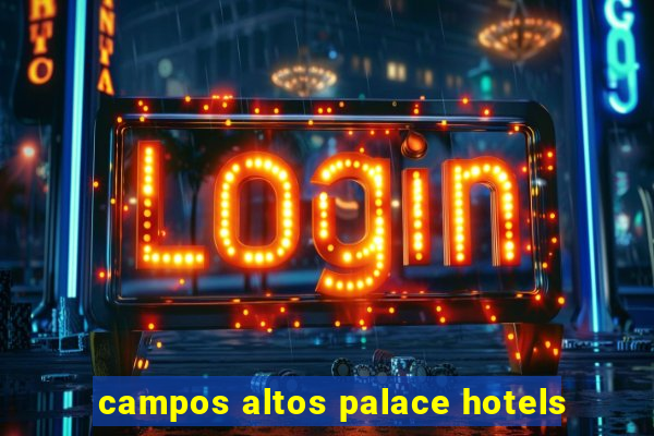 campos altos palace hotels
