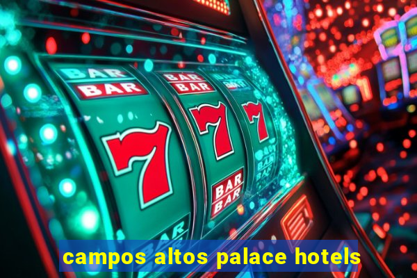 campos altos palace hotels