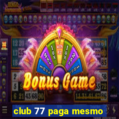 club 77 paga mesmo