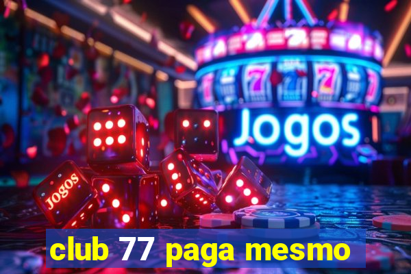 club 77 paga mesmo