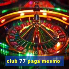 club 77 paga mesmo