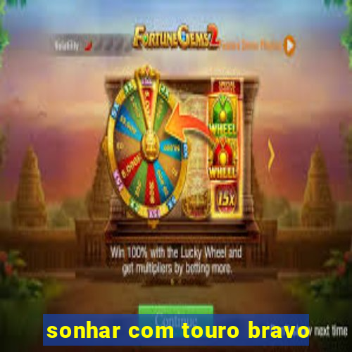 sonhar com touro bravo