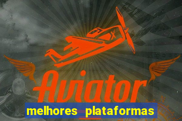 melhores plataformas de jogos do tigre