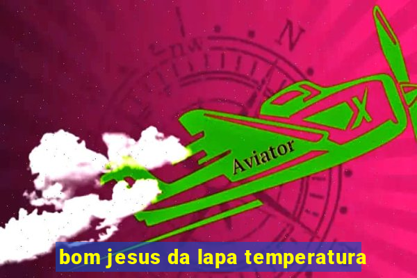 bom jesus da lapa temperatura