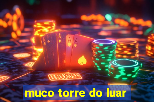 muco torre do luar