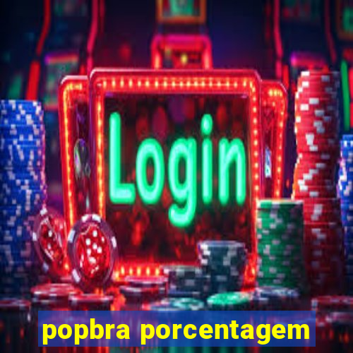 popbra porcentagem