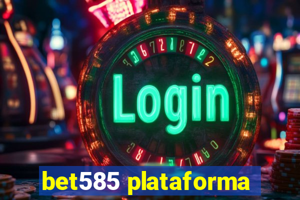 bet585 plataforma