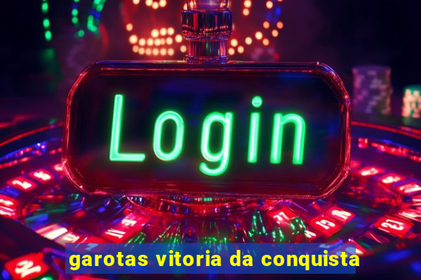 garotas vitoria da conquista
