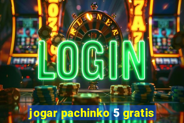 jogar pachinko 5 gratis