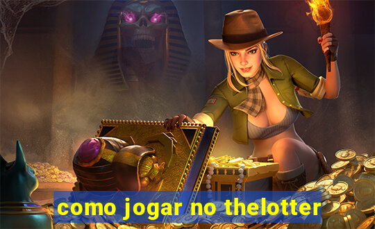 como jogar no thelotter