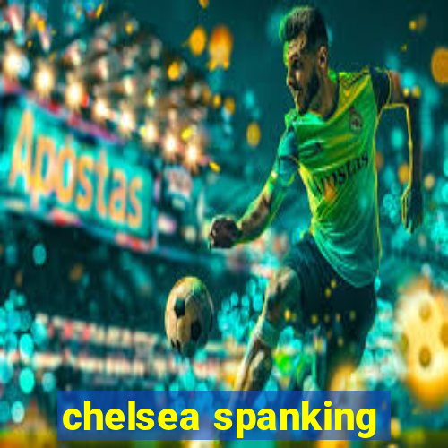 chelsea spanking