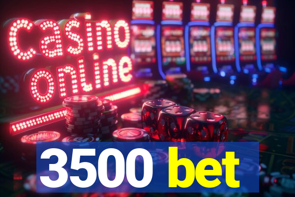 3500 bet