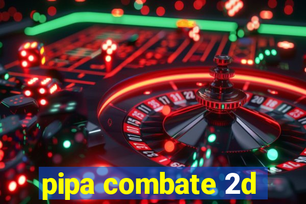 pipa combate 2d