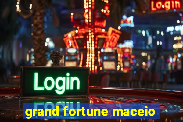 grand fortune maceio