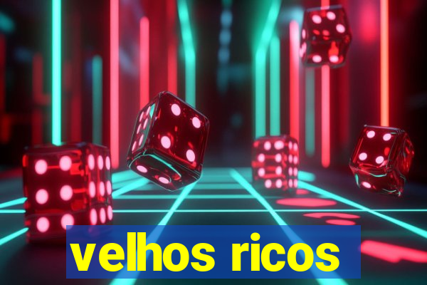velhos ricos