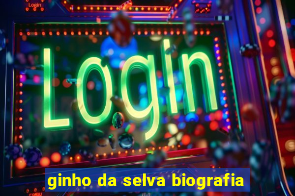 ginho da selva biografia