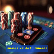 maior rival do fluminense